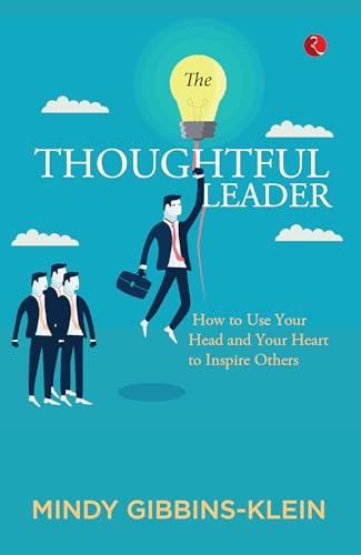 The Thoughtful Leader: How to Use Your Head and Heart to Inspire Others