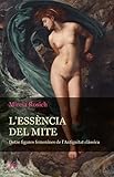  L´Essència Del Mite: Dotze figures femenines de l´Antiguitat clàssica (Sabiduría perenne)