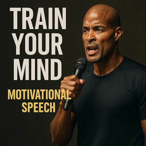 TRAIN YOUR MIND 💥 - David Goggins Motivational Speech That Will Change Everything Podcast Por  arte de portada
