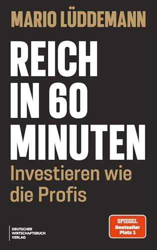 Reich in 60 Minuten: Investieren wie die Profis - Schritt für Schritt zur finanziellen Freiheit mit den Top-15-Aktien der Superinvestoren und einer praxiserprobten Investmentstrategie