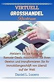 Virtuelle Grosshandel Reichtum : Meistern Sie die Kunst der Remote-Deals, maximieren Sie Ihre Gewinne und transformieren Sie Ihr Immobiliengeschäft von überall auf der Welt