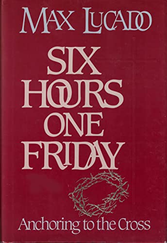 Six Hours One Friday: Anchoring to the Cross (C... 0880703148 Book Cover
