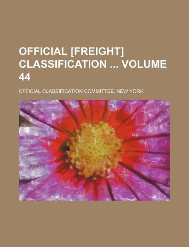 Official [freight] classification Volume 44 : Official Classification ...