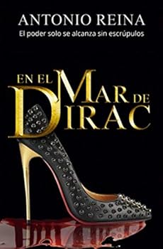 Paperback En el mar de Dirac: El poder solo se alcanza sin escrúpulos (Spanish Edition) [Spanish] Book