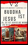 V2 Buch der Wahrheit (Veritas) 2/2 Buddha ist Jesus: Ja, es ist derselbe Mann und mehr über seine Mutter