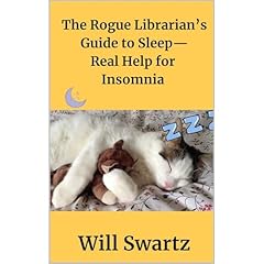 The Rogue Librarian&rsquo;s Guide To Sleep&mdash; Real Help for Insomnia! Audiobook By Will Swartz cover art
