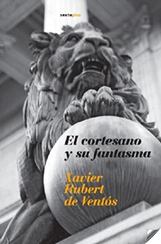 El cortesano y su fantasma (Narrativa Sexto Piso) (Spanish Edition)
