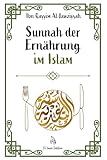 Sunnah der Ernährung im Islam: Bewusst leben nach Qur'an und Sunnah - Mit Herz und Maß nach den Lehren des Propheten Muhammad ﷺ (Weisheit des Islam, Band 6)