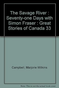 Hardcover The Savage River. Seventy-One Days With Simon Fraser Book