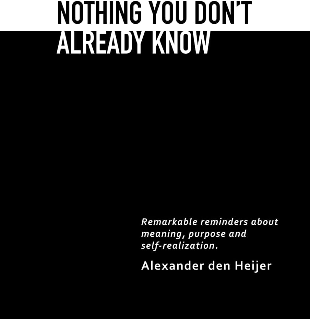Nothing you don't already know: Remarkable reminders about meaning, purpose, and self-realization