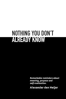 Nothing you dont already know Remarkable reminders about meaning, purpose, and self-realization