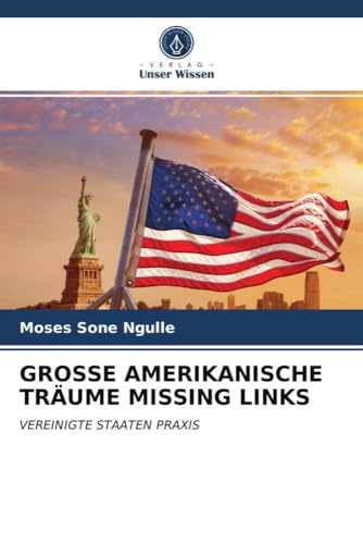 GROSSE AMERIKANISCHE TRÄUME MISSING LINKS: VEREINIGTE STAATEN PRAXIS (German Edition)