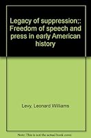 Legacy of Suppression : Freedom of Speech and Press in Early American History B0007FQSC2 Book Cover