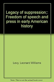 Hardcover Legacy of Suppression : Freedom of Speech and Press in Early American History Book