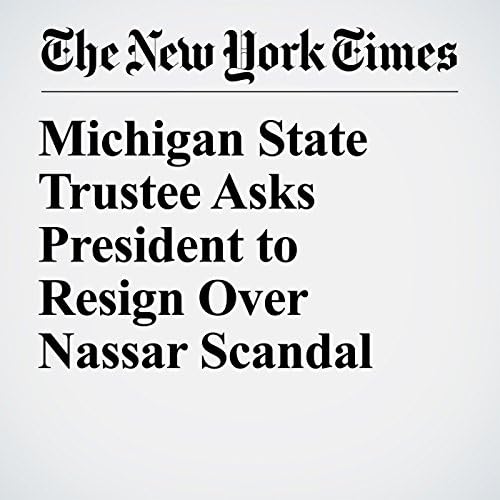 Michigan State Trustee Asks President to Resign Over Nassar Scandal - Matt Stevens