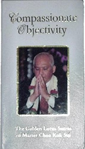 Compassionate Objectivity (The Golden Lotus Sutras by Master Choa Kok Sui)