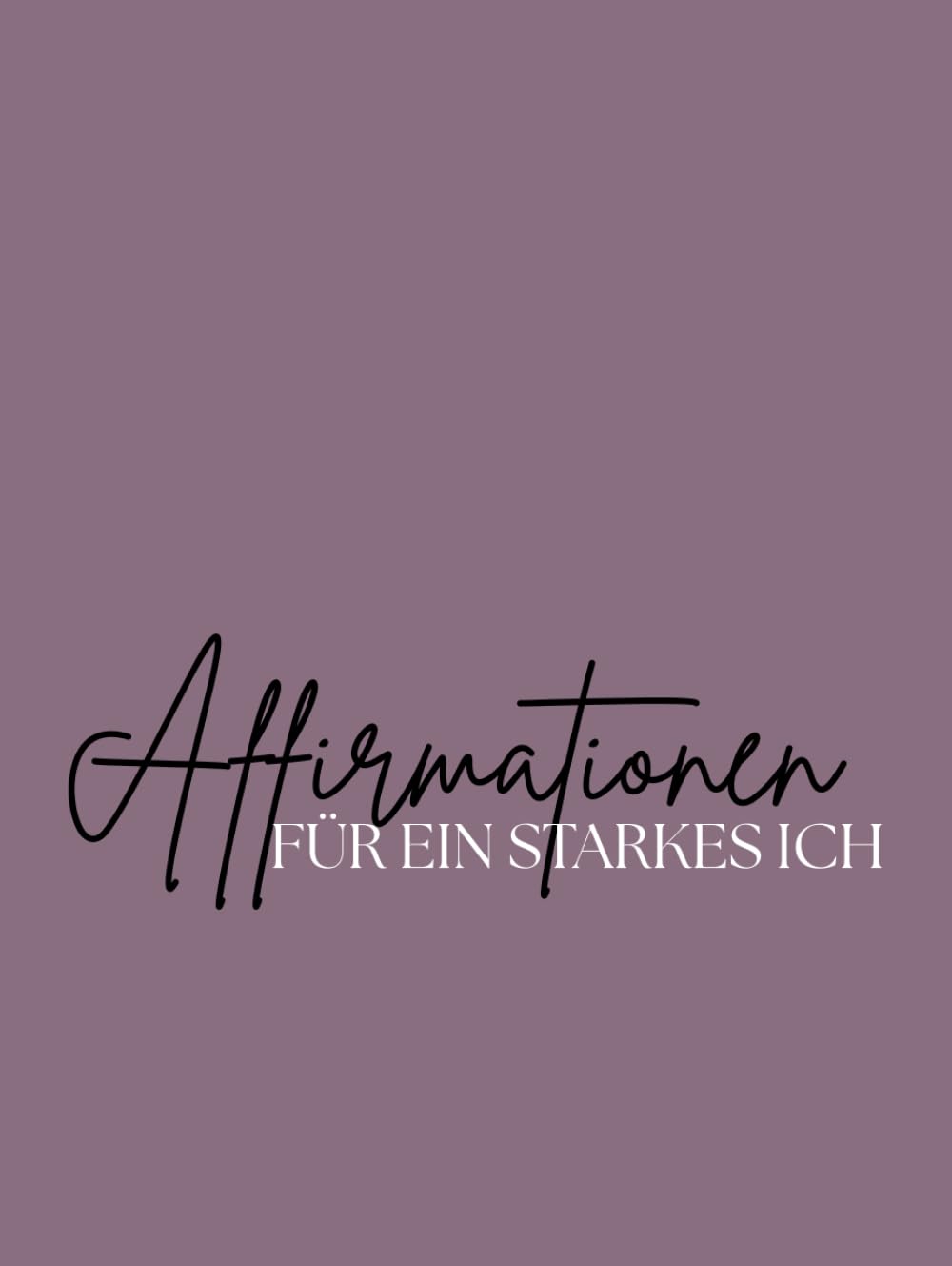 77 Affirmationen: Für ein starkes ICH (Affirmationen und Manifestationen)