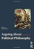 Arguing About Political Philosophy (Arguing About Philosophy)