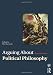 Arguing About Political Philosophy (Arguing About Philosophy)