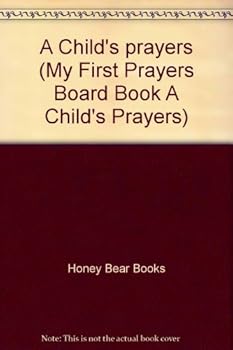 Board book A Child's prayers (My First Prayers Board Book A Child's Prayers) Book