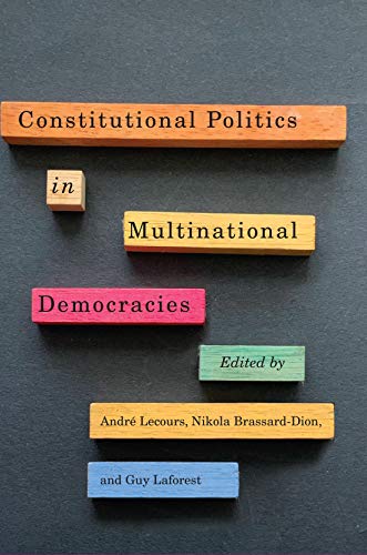 Constitutional Politics in Multinational Democracies (Volume 5) (Democracy, Diversity, and Citizen Engagement Series)
