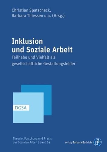 Inklusion und Soziale Arbeit: Teilhabe und Vielfalt als gesellschaftliche Gestaltungsfelder