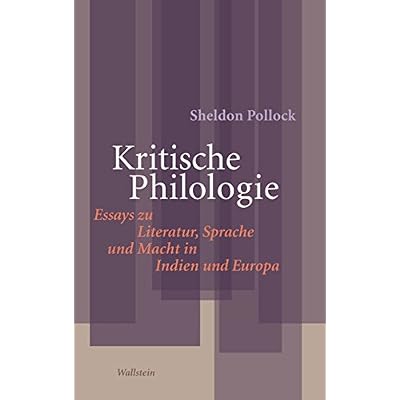 Kritische Philologie: Essays zu Literatur, Sprache und Macht in Indien und Europa