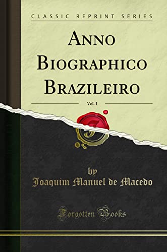 Preisvergleich Produktbild Anno Biographico Brazileiro, Vol. 1 (Classic Reprint)