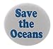 A&T Designs Save the Oceans 2.25â€ Large Pinback Button Pin Water Earth Pollution