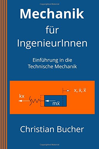 Mechanik für IngenieurInnen: Einführung in die Technische Mechanik