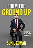 From The Ground Up: 7 principles for building a business fast