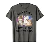 Sorry I Can't I Have Plans with My Cat - I love cats T-Shirt
