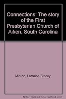 Connections: The story of the First Presbyterian Church of Aiken, South Carolina B0006YMYC2 Book Cover