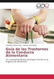  Guía de los Trastornos de la Conducta Alimentaria: Un comportamiento patológico frente a la ingesta de alimentos