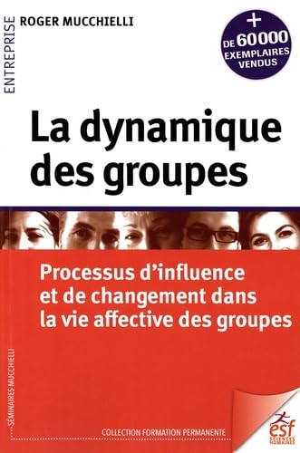 La dynamique des groupes: Processus d'influence et de changement dans la vie affective des groupes