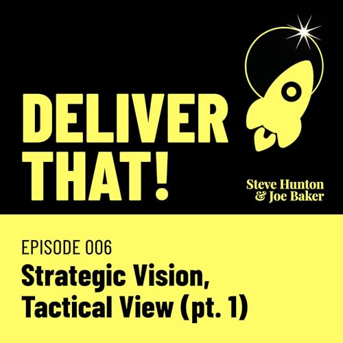 Episode 006 &mdash; Strategic Vision, Tactical View (pt. 1)