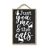 Honey Dew Gifts Funny Wooden Signs, Just You Me and the Cats, Wooden Cat Sign, 7 inch by 10.5 inch Hanging Wall Art, Housewarming Gifts, Home Decor