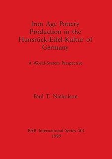Iron Age Pottery Production in the Hunsruck-Eifel-Kultur of Germany (BAR International)