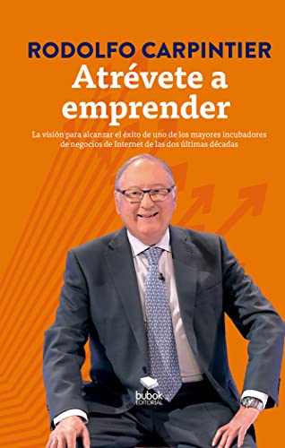 Atrévete a emprender: la visión para alcanzar el éxito de uno de los mayores incubadores de negocios de internet de las dos