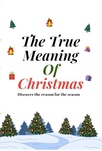 The True Meaning Of Christmas: Discover The Reason For The