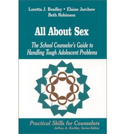All About Sex: The School Counselor's Guide to Handling Tough Adolescent Problems (Practical skills for counselors) (Hardback) - Common All About Sex: The School Counselor's Guide to Handling Tough Adolescent Problems (Practical skills for counselors) (Hardback) - Common