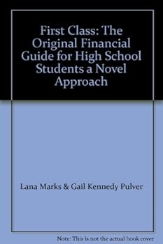 First Class: The Original Financial Guide for High School Students a Novel Approach
