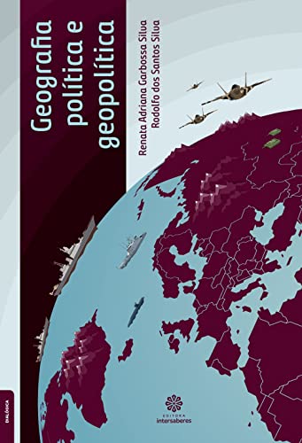 Geografia política e geopolítica - Silva, Renata Adriana Garbossa