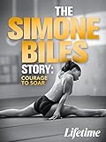 The Simone Biles Story: Courage to Soar