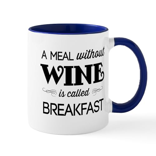 CafePress A Meal Without Wine Is Called Breakfast Mugs 11