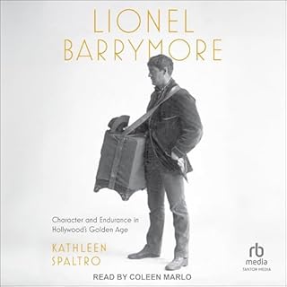 Lionel Barrymore: Character and Endurance in Hollywood's Golden Age cover art