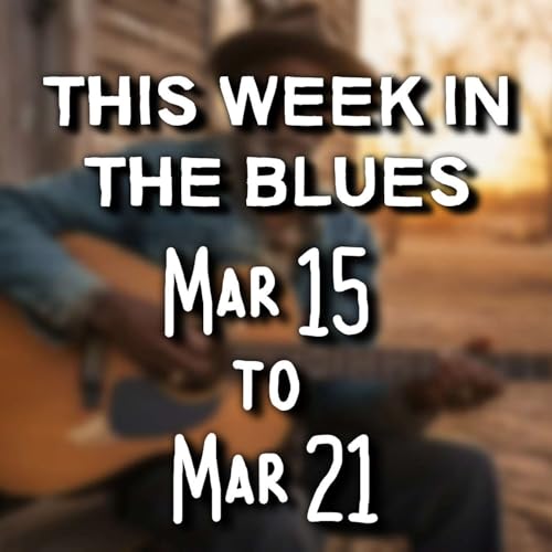 This Week In The Blues: March 15 - March 21, 2026