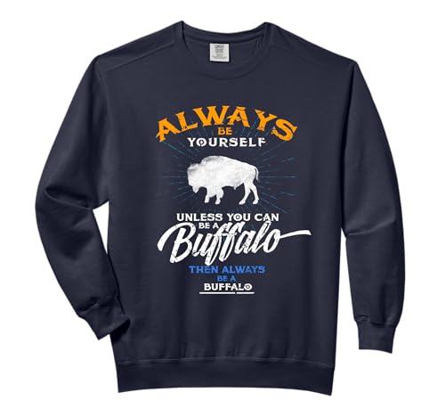 Always Be Yourself Be A Buffalo T-Shirt Bison Spirit Animal Comfort Colors Adult Sweatshirt