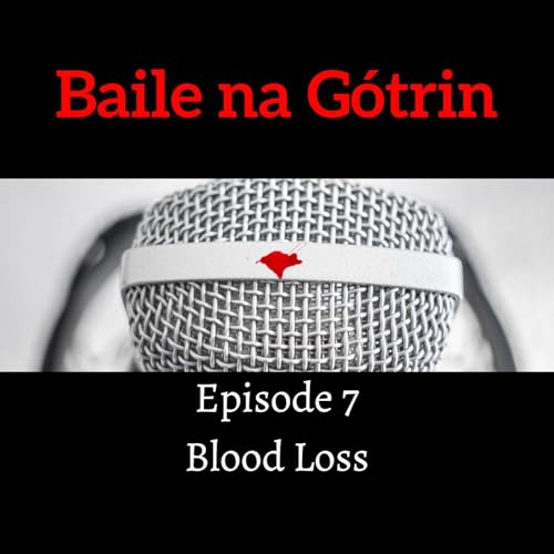 Baile na Gótrin 7: Blood loss