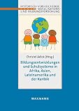 Bildungsentwicklungen und Schulsysteme in Afrika, Asien, Lateinamerika und der Karibik (Sozialisations- und Bildungsforschung: international, ... international, comparative, historical)